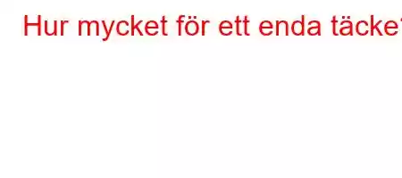 Hur mycket för ett enda täcke?