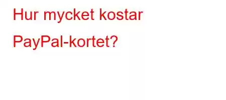 Hur mycket kostar PayPal-kortet?