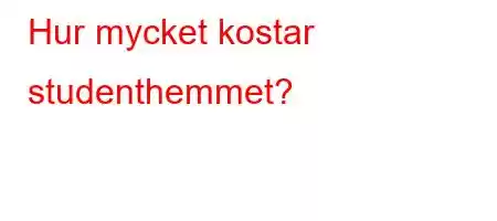 Hur mycket kostar studenthemmet?