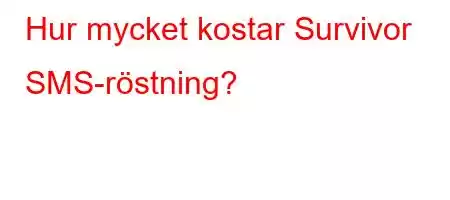 Hur mycket kostar Survivor SMS-röstning?