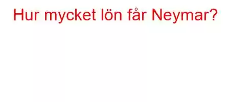 Hur mycket lön får Neymar?