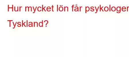 Hur mycket lön får psykologer i Tyskland?