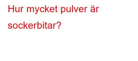 Hur mycket pulver är sockerbitar?