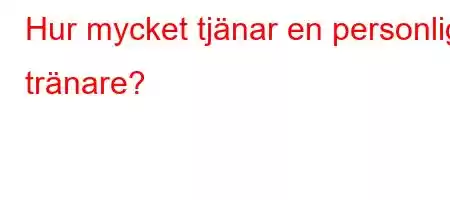 Hur mycket tjänar en personlig tränare?