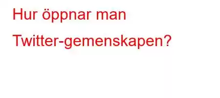 Hur öppnar man Twitter-gemenskapen