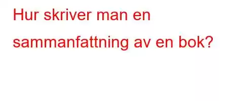 Hur skriver man en sammanfattning av en bok?