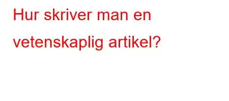 Hur skriver man en vetenskaplig artikel?