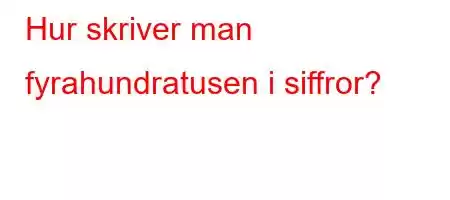 Hur skriver man fyrahundratusen i siffror