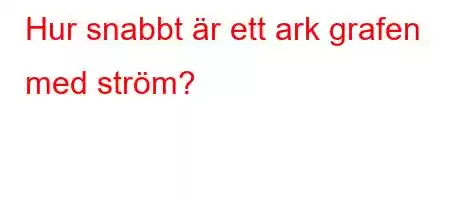 Hur snabbt är ett ark grafen med ström?