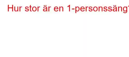 Hur stor är en 1-personssäng?