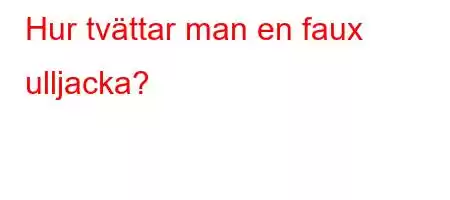 Hur tvättar man en faux ulljacka?