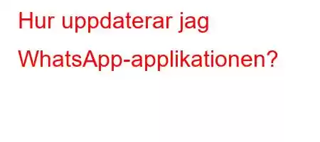 Hur uppdaterar jag WhatsApp-applikationen