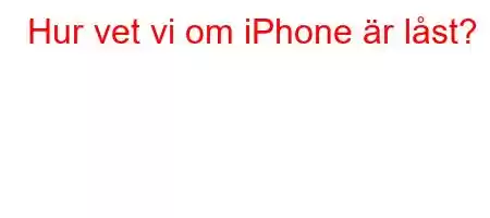 Hur vet vi om iPhone är låst?