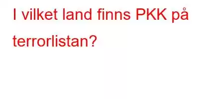 I vilket land finns PKK på terrorlistan?