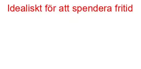 Idealiskt för att spendera fritid