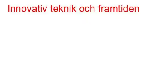 Innovativ teknik och framtiden