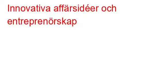 Innovativa affärsidéer och entreprenörskap