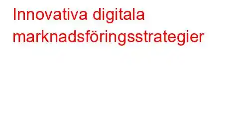 Innovativa digitala marknadsföringsstrategier