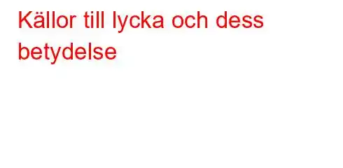 Källor till lycka och dess betydelse