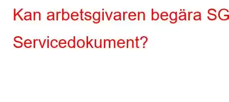 Kan arbetsgivaren begära SGK Servicedokument?