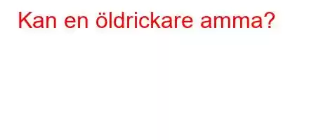 Kan en öldrickare amma