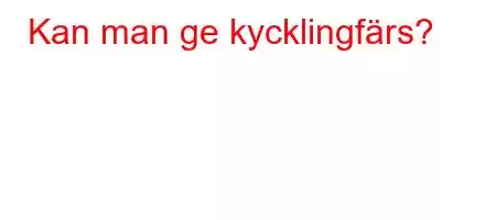 Kan man ge kycklingfärs?