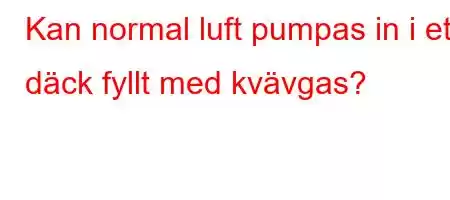 Kan normal luft pumpas in i ett däck fyllt med kvävgas