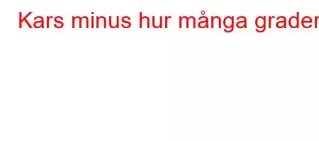 Kars minus hur många grader?