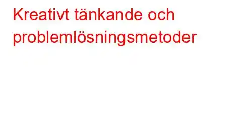 Kreativt tänkande och problemlösningsmetoder