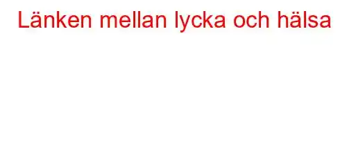 Länken mellan lycka och hälsa