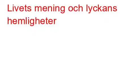 Livets mening och lyckans hemligheter