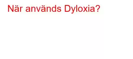 När används Dyloxia?