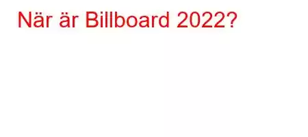 När är Billboard 2022