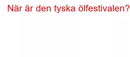 När är den tyska ölfestivalen