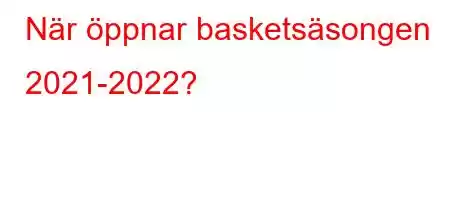 När öppnar basketsäsongen 2021-2022