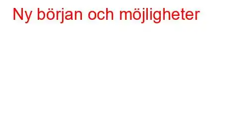 Ny början och möjligheter