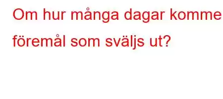 Om hur många dagar kommer föremål som sväljs ut?