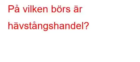 På vilken börs är hävstångshandel