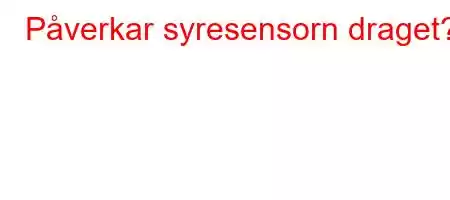 Påverkar syresensorn draget?