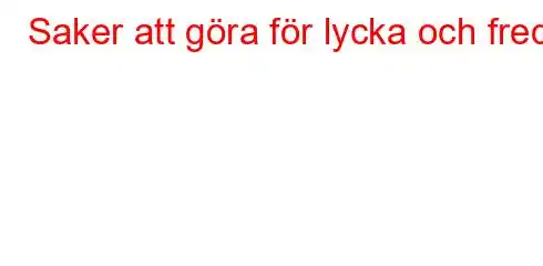 Saker att göra för lycka och fred