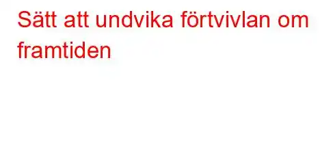 Sätt att undvika förtvivlan om framtiden