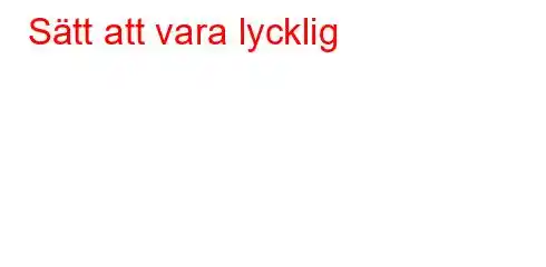 Sätt att vara lycklig