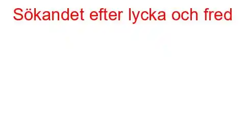 Sökandet efter lycka och fred