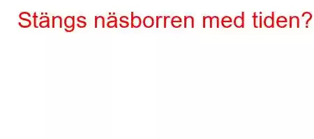 Stängs näsborren med tiden?