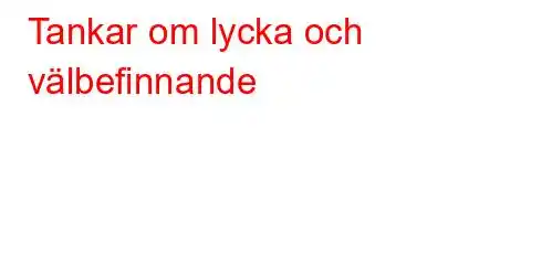 Tankar om lycka och välbefinnande