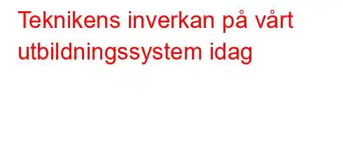 Teknikens inverkan på vårt utbildningssystem idag