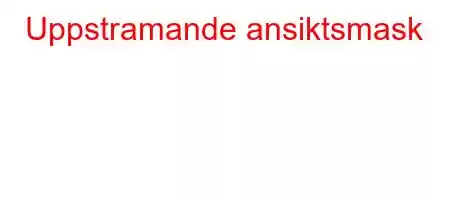 Uppstramande ansiktsmask