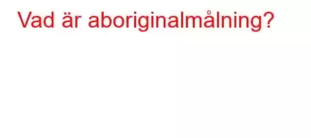 Vad är aboriginalmålning