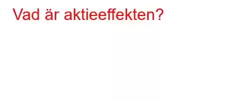 Vad är aktieeffekten?