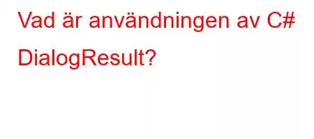 Vad är användningen av C# DialogResult?